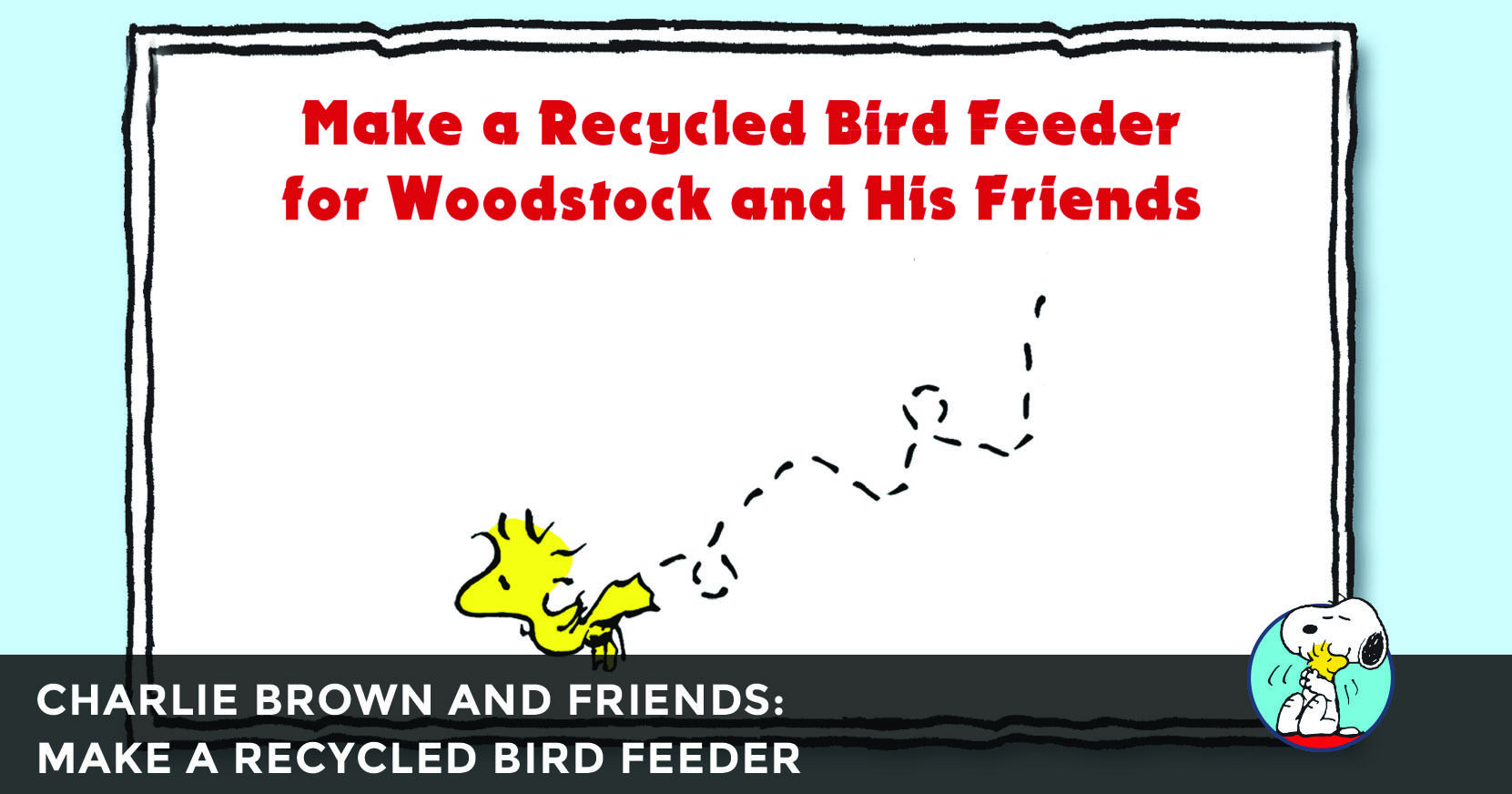 Peanuts Activity: Make a Recycled Bird Feeder for Woodstock